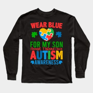 Wear Blue For My Son  Accept Erstand Love Autism Awareness Long Sleeve T-Shirt